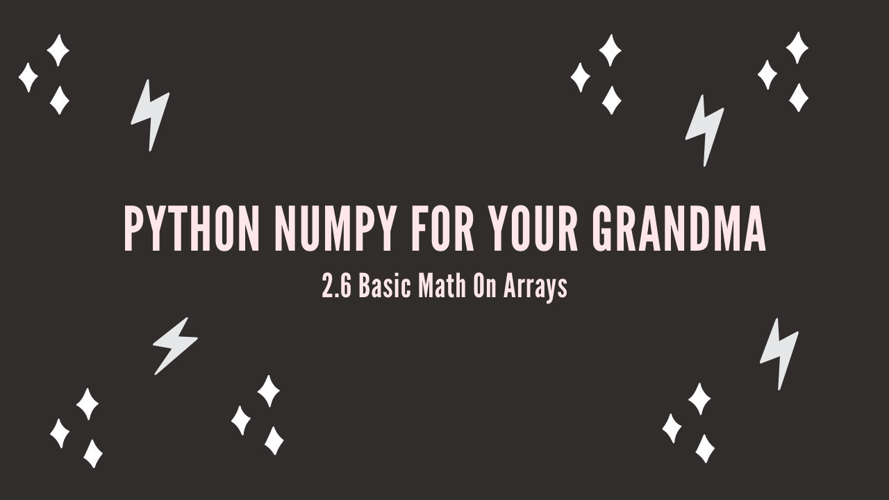 /blog/python-numpy-for-your-grandma-2-6-basic-math-on-arrays_files/featured-image.png
