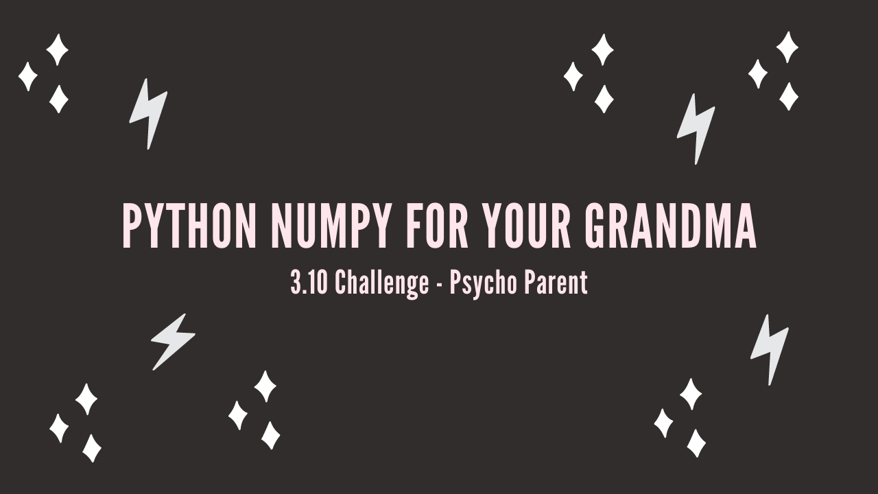 /blog/python-numpy-for-your-grandma-3-10-challenge-psycho-parent_files/featured-image.png