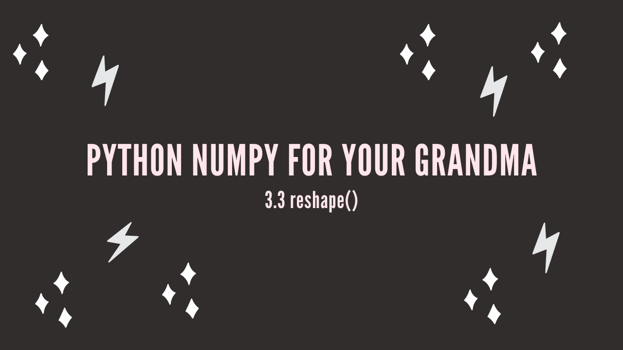 /blog/python-numpy-for-your-grandma-3-3-reshape_files/featured-image.png