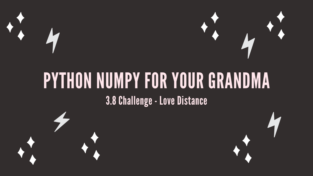 /blog/python-numpy-for-your-grandma-3-8-challenge-love-distance_files/featured-image.png