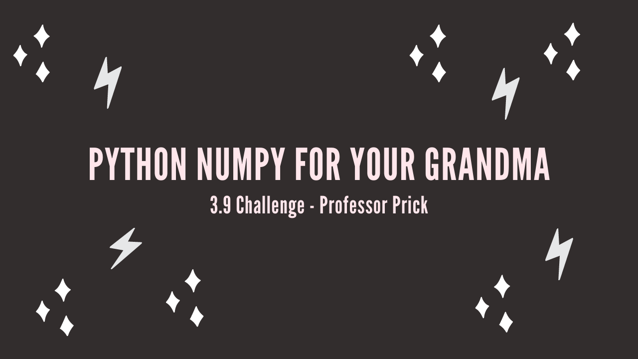 /blog/python-numpy-for-your-grandma-3-9-challenge-professor-prick_files/featured-image.png