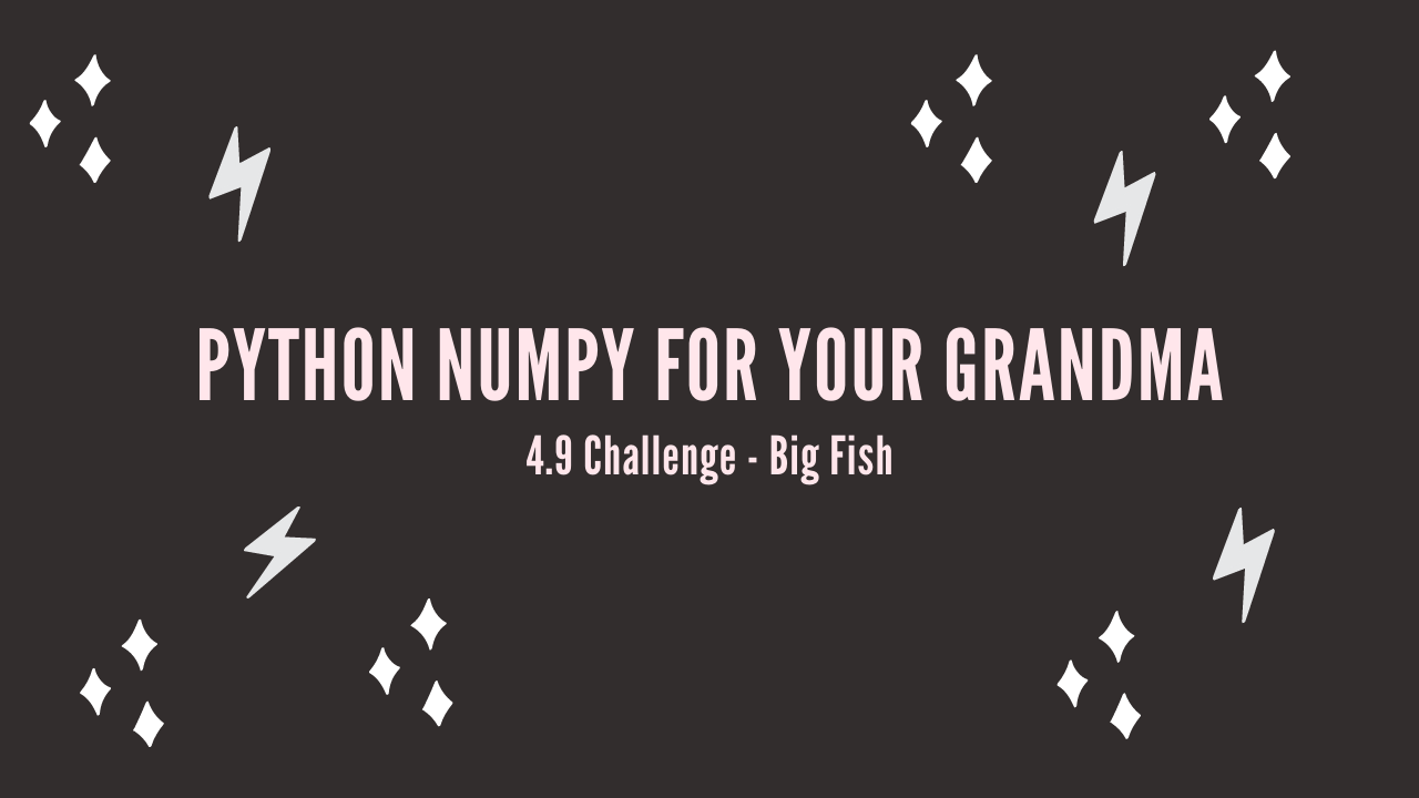 /blog/python-numpy-for-your-grandma-4-9-challenge-big-fish_files/featured-image.png