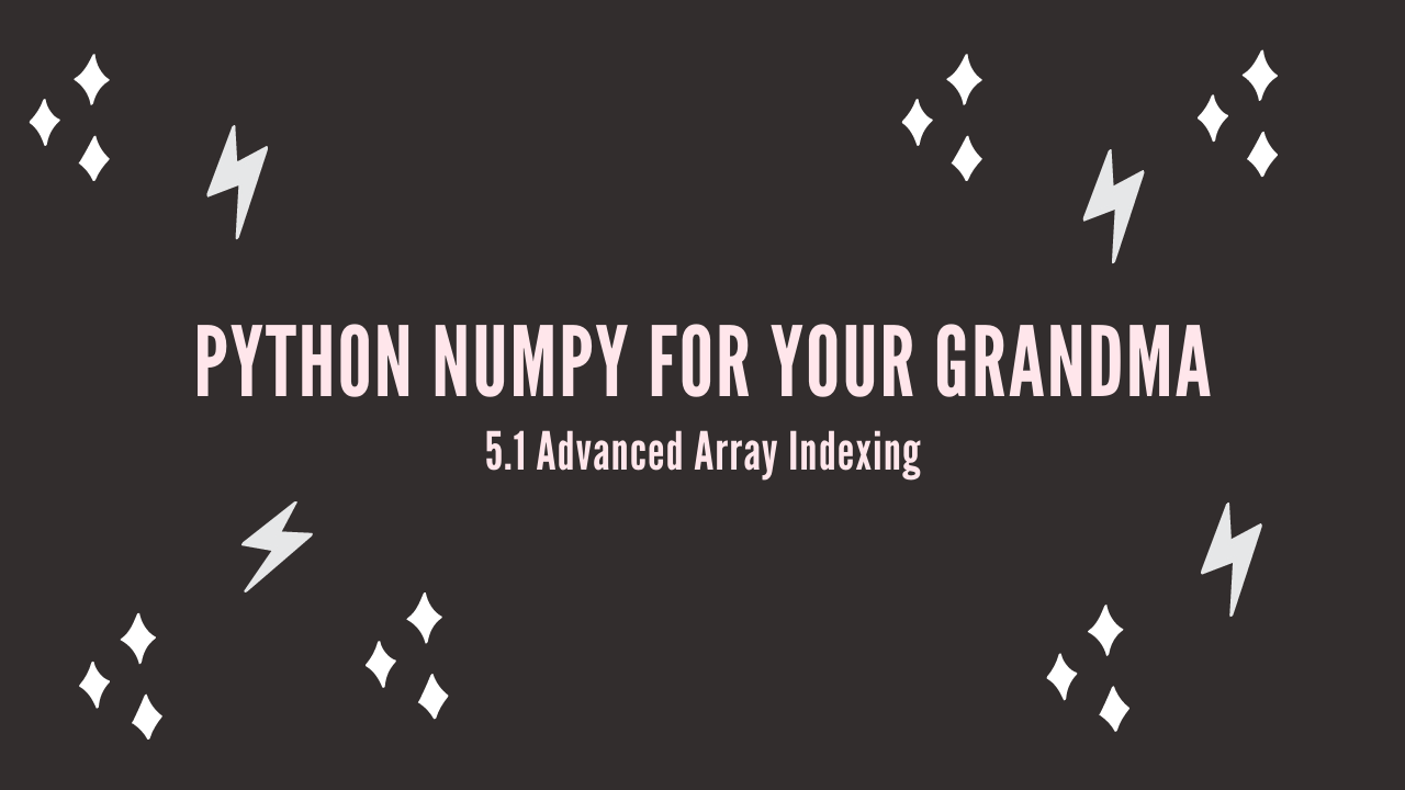 /blog/python-numpy-for-your-grandma-5-1-advanced-array-indexing_files/featured-image.png
