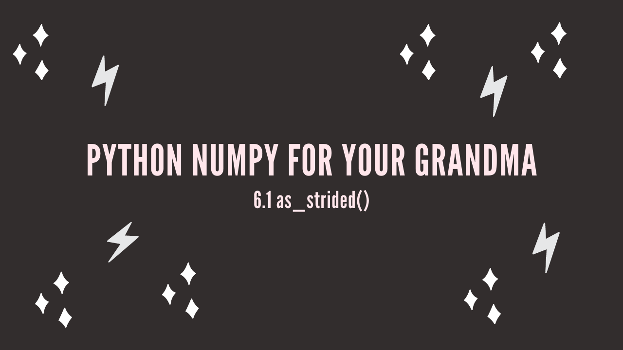 /blog/python-numpy-for-your-grandma-6-1-as_strided_files/featured-image.png