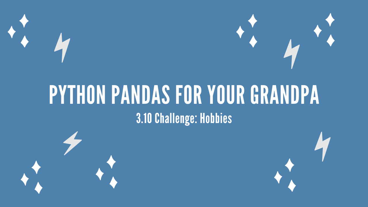 /blog/python-pandas-for-your-grandpa-3-10-challenge-hobbies_files/featured-image.png