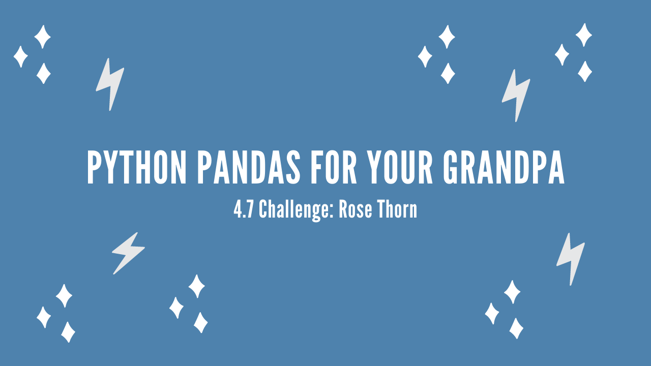/blog/python-pandas-for-your-grandpa-4-7-challenge-rose-thorn_files/featured-image.png